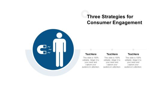 Three Strategies For Consumer Engagement Ppt PowerPoint Presentation Pictures Maker Three Strategies For Consumer Engagement Ppt PowerPoint Presentation Pictures Maker