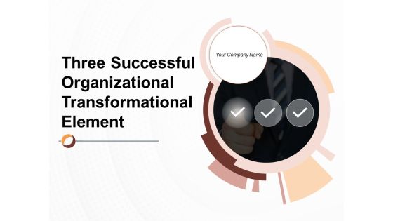 Three Successful Organizational Transformation Element Ppt PowerPoint Presentation Complete Deck With Slides Three Successful Organizational Transformation Element Ppt PowerPoint Presentation Complete Deck With Slides