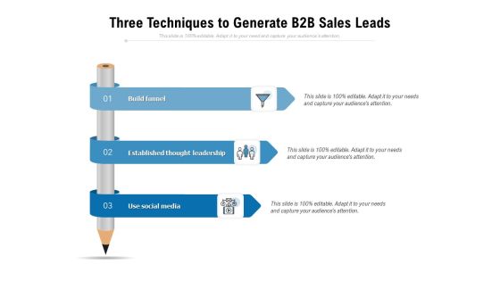 Three Techniques To Generate B2B Sales Leads Ppt PowerPoint Presentation Infographic Template Infographics PDF