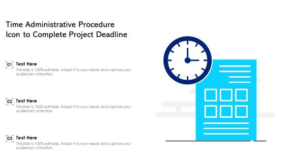 Time Administrative Procedure Icon To Complete Project Deadline Ppt PowerPoint Presentation File Elements PDF Time Administrative Procedure Icon To Complete Project Deadline Ppt PowerPoint Presentation File Elements PDF