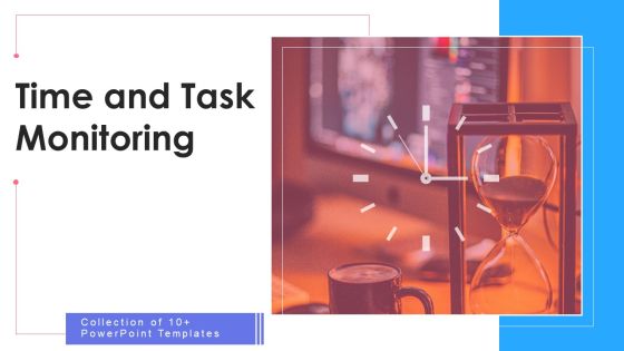 Time And Task Monitoring Ppt PowerPoint Presentation Complete Deck With Slides