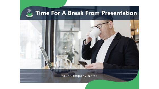 Time For A Break From Presentation Time Organisation Work Ppt PowerPoint Presentation Complete Deck Time For A Break From Presentation Time Organisation Work Ppt PowerPoint Presentation Complete Deck
