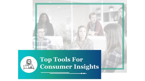 Top Tools For Consumer Insights Ppt PowerPoint Presentation Pictures Graphics Design Top Tools For Consumer Insights Ppt PowerPoint Presentation Pictures Graphics Design