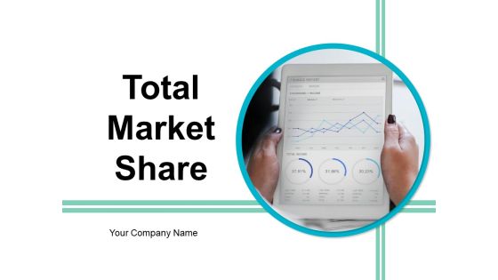 Total Market Share Ppt PowerPoint Presentation Complete Deck With Slides Total Market Share Ppt PowerPoint Presentation Complete Deck With Slides