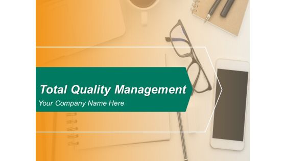 Total Quality Management Ppt PowerPoint Presentation Complete Deck With Slides Total Quality Management Ppt PowerPoint Presentation Complete Deck With Slides