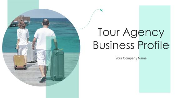 Tour Agency Business Profile Ppt PowerPoint Presentation Complete Deck With Slides Tour Agency Business Profile Ppt PowerPoint Presentation Complete Deck With Slides