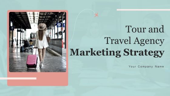 Tour And Travel Agency Marketing Strategy Ppt PowerPoint Presentation Complete Deck With Slides Tour And Travel Agency Marketing Strategy Ppt PowerPoint Presentation Complete Deck With Slides