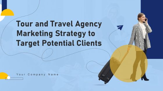 Tour And Travel Agency Marketing Strategy To Target Potential Clients Ppt PowerPoint Presentation Complete Deck With Slides Tour And Travel Agency Marketing Strategy To Target Potential Clients Ppt PowerPoint Presentation Complete Deck With Slides