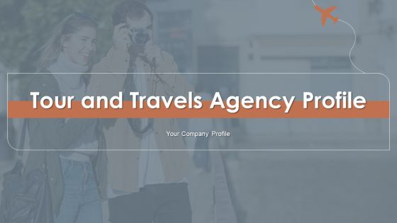 Tour And Travels Agency Profile Ppt PowerPoint Presentation Complete Deck With Slides Tour And Travels Agency Profile Ppt PowerPoint Presentation Complete Deck With Slides