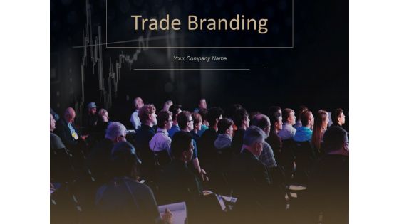 Trade Branding Ppt PowerPoint Presentation Complete Deck With Slides Trade Branding Ppt PowerPoint Presentation Complete Deck With Slides
