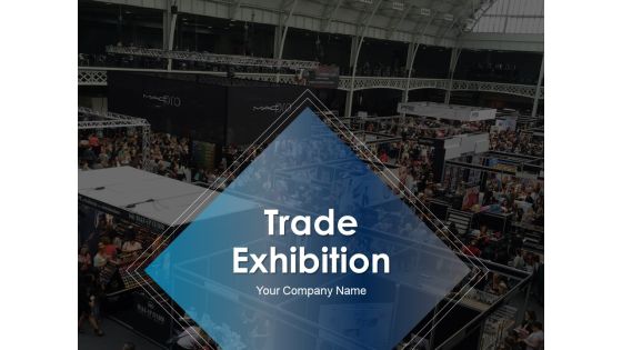 Trade Exhibition Ppt PowerPoint Presentation Complete Deck With Slides Trade Exhibition Ppt PowerPoint Presentation Complete Deck With Slides