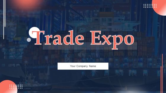 Trade Expo Ppt PowerPoint Presentation Complete Deck With Slides Trade Expo Ppt PowerPoint Presentation Complete Deck With Slides