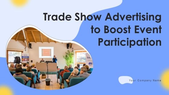 Trade Show Advertising To Boost Event Participation Ppt PowerPoint Presentation Complete Deck With Slides