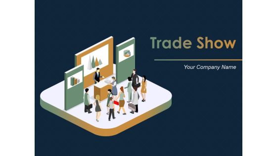Trade Show Ppt PowerPoint Presentation Complete Deck With Slides Trade Show Ppt PowerPoint Presentation Complete Deck With Slides