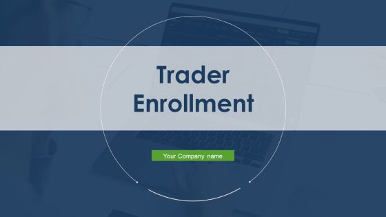 Trader Enrollment Ppt PowerPoint Presentation Complete With Slides