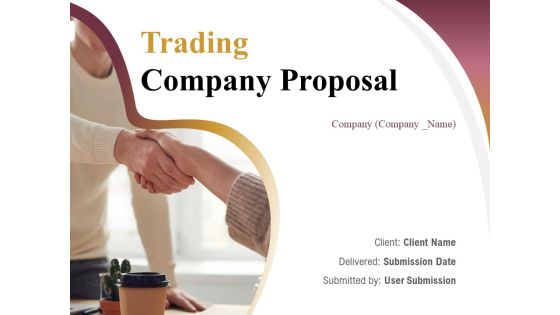 Trading Company Proposal Ppt PowerPoint Presentation Complete Deck With Slides Trading Company Proposal Ppt PowerPoint Presentation Complete Deck With Slides
