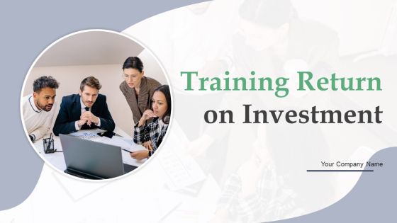 Training Return On Investment Ppt PowerPoint Presentation Complete Deck With Slides