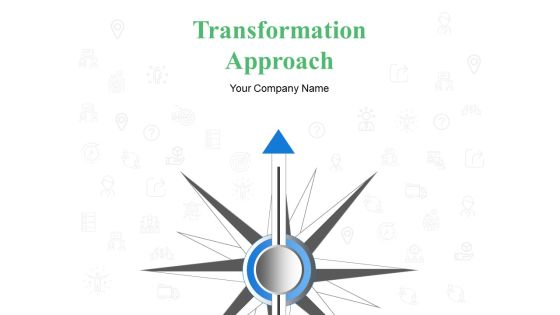 Transformation Approach Ppt PowerPoint Presentation Complete Deck With Slides Transformation Approach Ppt PowerPoint Presentation Complete Deck With Slides