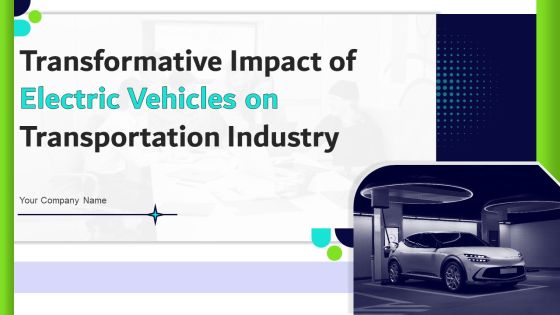 Transformative Impact Of Electric Vehicles On Transportation Industry Ppt PowerPoint Presentation Complete Deck With Slides Transformative Impact Of Electric Vehicles On Transportation Industry Ppt PowerPoint Presentation Complete Deck With Slides
