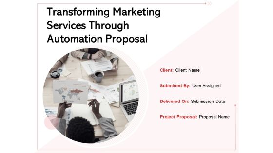 Transforming Marketing Services Through Automation Proposal Ppt PowerPoint Presentation Complete Deck With Slides Transforming Marketing Services Through Automation Proposal Ppt PowerPoint Presentation Complete Deck With Slides