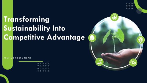 Transforming Sustainability Into Competitive Advantage Ppt PowerPoint Presentation Complete Deck With Slides Transforming Sustainability Into Competitive Advantage Ppt PowerPoint Presentation Complete Deck With Slides