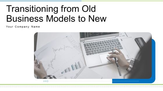 Transitioning From Old Business Models To New Ppt PowerPoint Presentation Complete Deck With Slides Transitioning From Old Business Models To New Ppt PowerPoint Presentation Complete Deck With Slides