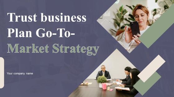 Trust Business Plan Go To Market Strategy Trust Business Plan Go To Market Strategy