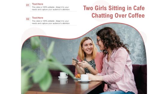 Two Girls Sitting In Cafe Chatting Over Coffee Ppt PowerPoint Presentation Gallery Design Templates PDF Two Girls Sitting In Cafe Chatting Over Coffee Ppt PowerPoint Presentation Gallery Design Templates PDF