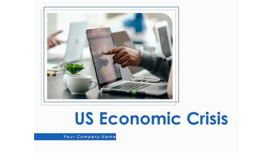 US Economic Crisis Ppt PowerPoint Presentation Complete Deck With Slides