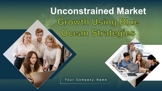 Unconstrained Market Growth Using Blue Ocean Strategies Ppt PowerPoint Presentation Complete Deck With Slides