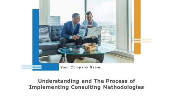 Understanding And The Process Of Implementing Consulting Methodologies Ppt PowerPoint Presentation Complete Deck Understanding And The Process Of Implementing Consulting Methodologies Ppt PowerPoint Presentation Complete Deck