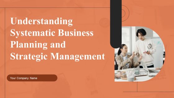 Understanding Systematic Business Planning And Strategic Management Ppt PowerPoint Presentation Complete Deck With Slides Understanding Systematic Business Planning And Strategic Management Ppt PowerPoint Presentation Complete Deck With Slides