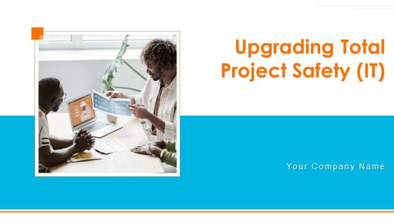 Upgrading Total Project Safety IT Ppt PowerPoint Presentation Complete Deck With Slides Upgrading Total Project Safety IT Ppt PowerPoint Presentation Complete Deck With Slides
