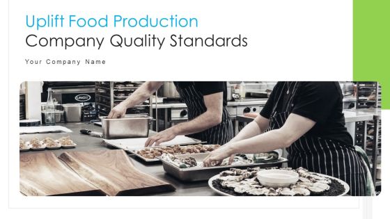 Uplift Food Production Company Quality Standards Ppt PowerPoint Presentation Complete Deck With Slides Uplift Food Production Company Quality Standards Ppt PowerPoint Presentation Complete Deck With Slides