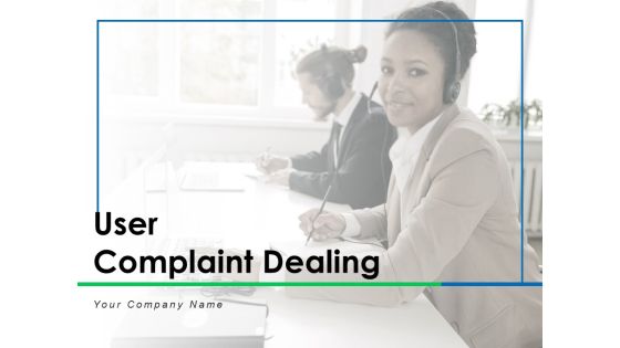 User Complaint Dealing Customer Process Ppt PowerPoint Presentation Complete Deck User Complaint Dealing Customer Process Ppt PowerPoint Presentation Complete Deck