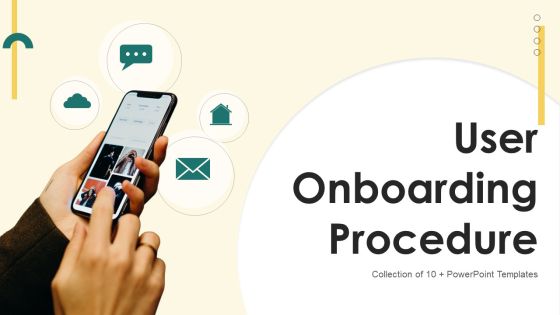 User Onboarding Procedure Ppt PowerPoint Presentation Complete Deck With Slides
