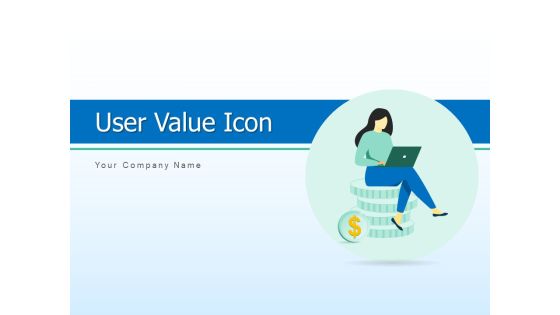 User Value Icon Strategies Business Ppt PowerPoint Presentation Complete Deck