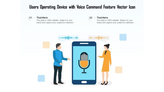 Users Operating Device With Voice Command Feature Vector Icon Ppt PowerPoint Presentation Inspiration Designs PDF