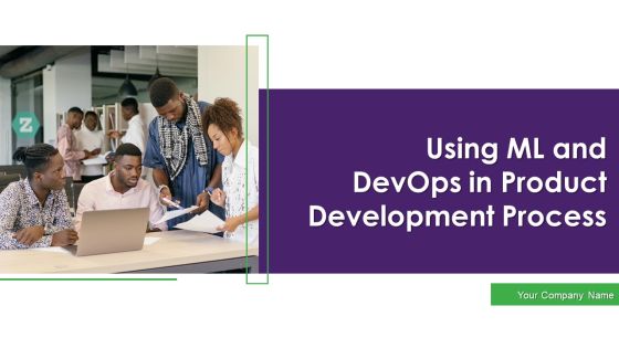 Using ML And Devops In Product Development Process Ppt PowerPoint Presentation Complete Deck With Slides