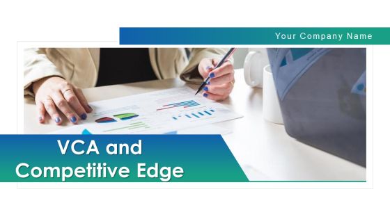 VCA And Competitive Edge Ppt PowerPoint Presentation Complete Deck With Slides