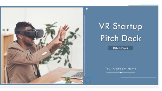 VR Startup Pitch Deck Ppt PowerPoint Presentation Complete With Slides VR Startup Pitch Deck Ppt PowerPoint Presentation Complete With Slides