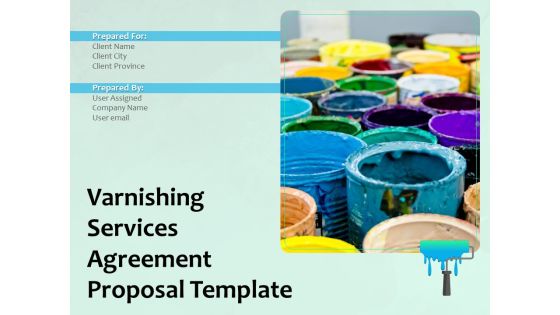 Varnishing Services Agreement Proposal Template Ppt PowerPoint Presentation Complete Deck With Slides Varnishing Services Agreement Proposal Template Ppt PowerPoint Presentation Complete Deck With Slides