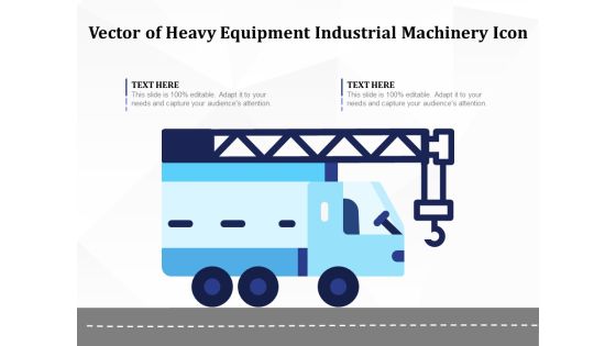 Vector Of Heavy Equipment Industrial Machinery Icon Ppt PowerPoint Presentation File Slide PDF