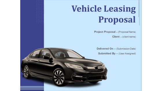 Vehicle Leasing Proposal Ppt PowerPoint Presentation Complete Deck With Slides