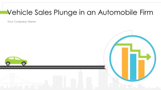 Vehicle Sales Plunge In An Automobile Firm Ppt PowerPoint Presentation Complete With Slides Vehicle Sales Plunge In An Automobile Firm Ppt PowerPoint Presentation Complete With Slides