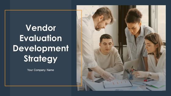 Vendor Evaluation Development Strategy Ppt PowerPoint Presentation Complete With Slides Vendor Evaluation Development Strategy Ppt PowerPoint Presentation Complete With Slides