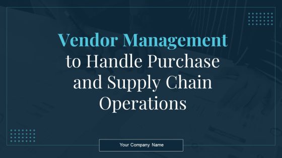 Vendor Management To Handle Purchase And Supply Chain Operations Ppt PowerPoint Presentation Complete Deck With Slides Vendor Management To Handle Purchase And Supply Chain Operations Ppt PowerPoint Presentation Complete Deck With Slides