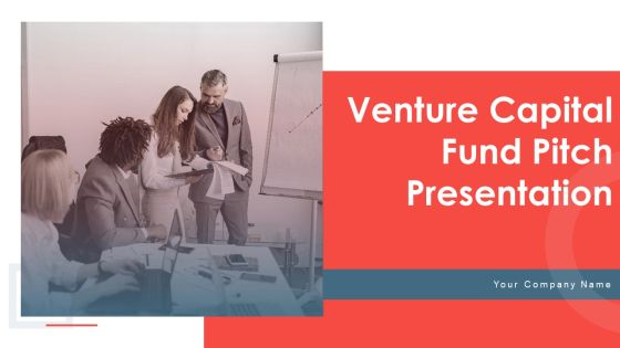 Venture Capital Fund Pitch Presentation Ppt PowerPoint Presentation Complete Deck With Slides Venture Capital Fund Pitch Presentation Ppt PowerPoint Presentation Complete Deck With Slides