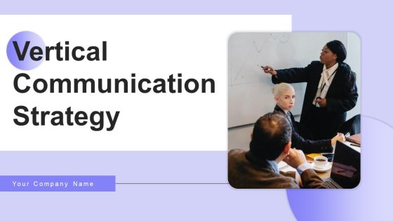 Vertical Communication Strategy Ppt PowerPoint Presentation Complete Deck With Slides