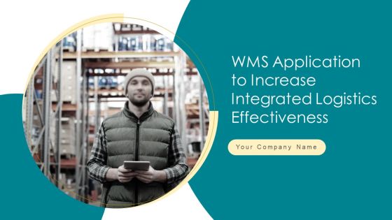 WMS Application To Increase Integrated Logistics Effectiveness Ppt PowerPoint Presentation Complete Deck With Slides WMS Application To Increase Integrated Logistics Effectiveness Ppt PowerPoint Presentation Complete Deck With Slides